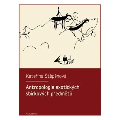 Antropologie exotických sbírkových předmětů - Kateřina Veleta Štěpánová