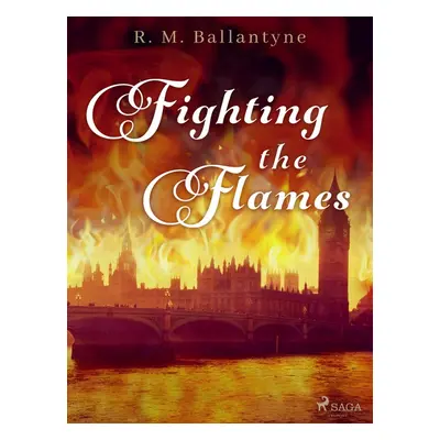 Fighting the Flames - R. M. Ballantyne