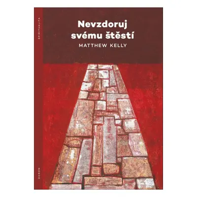 Nevzdoruj svému štěstí - Matthew Kelly