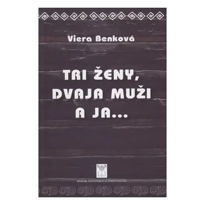 Tri ženy, dvaja muži a ja... - Viera Benková