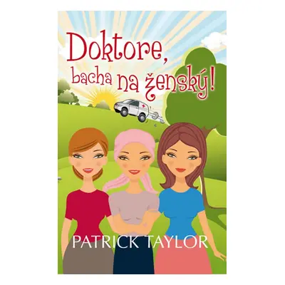 Doktore, bacha na ženský! - Patrick Taylor