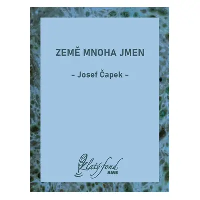 Země mnoha jmen - Josef Čapek