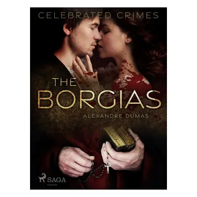 The Borgias - Alexander Dumas ml.