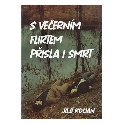 S večerním flirtem přišla i smrt - Jiljí Kocian