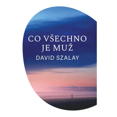 Co všechno je muž - David Szalay