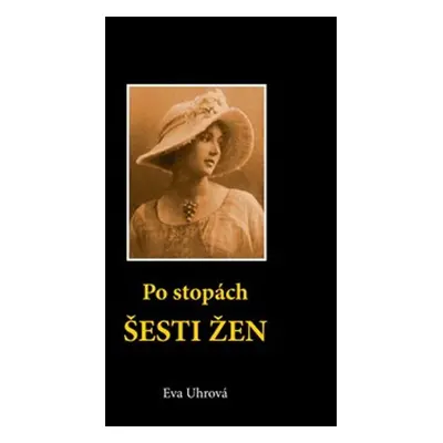 Po stopách šesti žen - Eva Uhrová