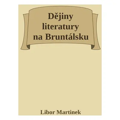 Dějiny literatury na Bruntálsku - Doc. PhDr. Libor Martinek Ph.D.