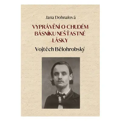 Vyprávění o chudém básníku nešťastné lásky - Jana Dohnalová