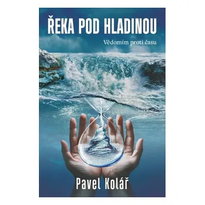 Řeka pod hladinou - Pavel Kolář