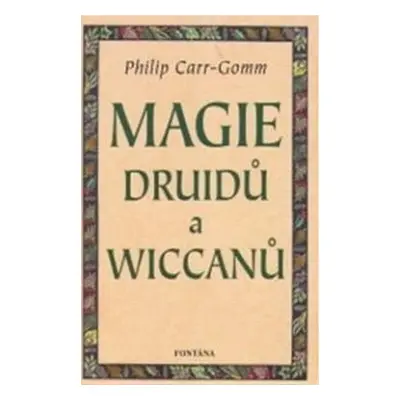 Magie druidů a wiccanů - Philip Carr-Gomm