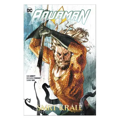 Aquaman 6 Smrt krále - Dan Abnett