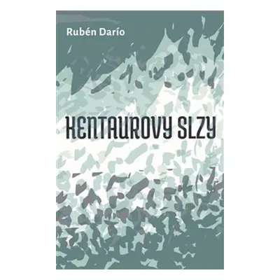 Kentaurovy slzy - Rubén Darío