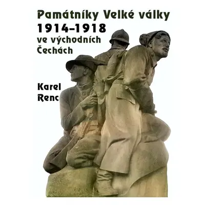 Památníky Velké války 1914-1918 ve východních Čechách - Karel Renc