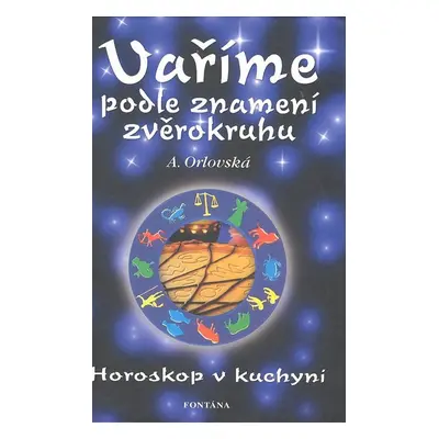 Vaříme podle znamení zvěrokruhu - A. Orlovská