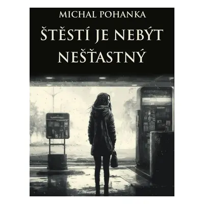 Štěstí je nebýt nešťastný - Michal Pohanka