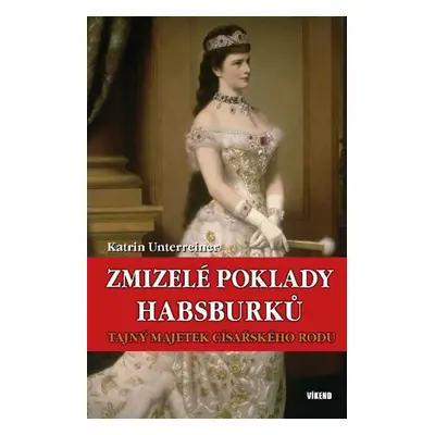 Zmizelé poklady Habsburků - Katrin Unterreiner