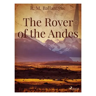 The Rover of the Andes - R. M. Ballantyne