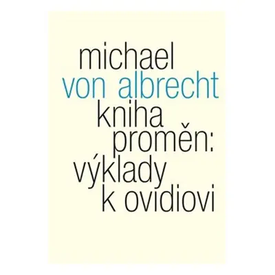 Kniha proměn: výklady k Ovidiovi - Michael von Albrecht