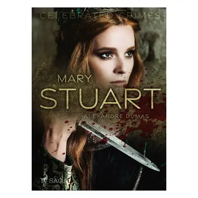 Mary Stuart - Alexander Dumas ml.