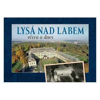 Lysá nad Labem včera a dnes - Autor Neuveden