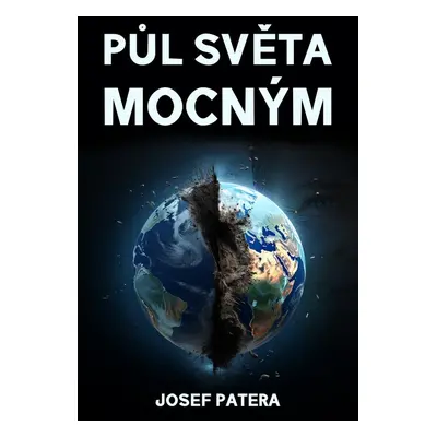 Půl světa mocným - Josef Patera