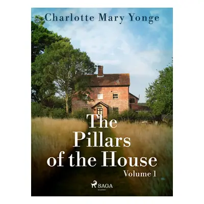 The Pillars of the House Volume 1 - Charlotte Mary Yonge