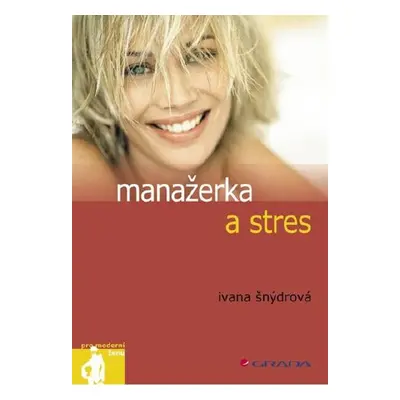 Manažerka a stres - Ivana Šnýdrová