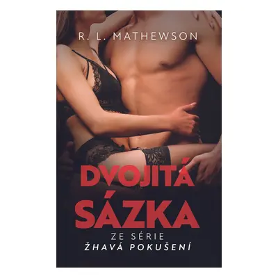 Žhavá pokušení: Dvojitá sázka - R. L. Mathewsonová