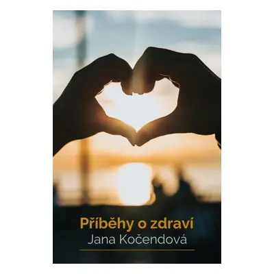 Příběhy o zdraví - Jana Kočendová