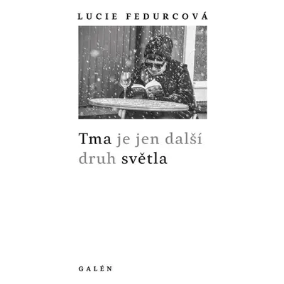 Tma je jen další druh světla - Lucie Fedurcová