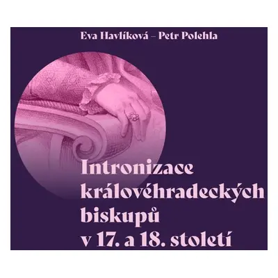 Intronizace královéhradeckých biskupů v 17. a 18. století - Eva Havlíková