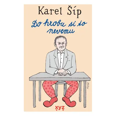 Do hrobu si to nevemu... - Karel Šíp