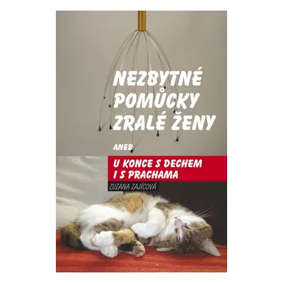 Nezbytné pomůcky zralé ženy aneb u konce s dechem i s prachama - Zuzana Zajícová