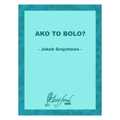 Ako to bolo? - Jakub Grajchman