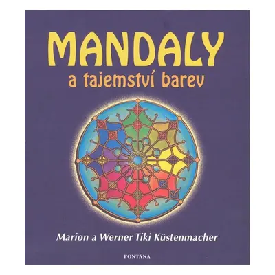 Mandaly a tajemství barev - Marion Küstenmacher