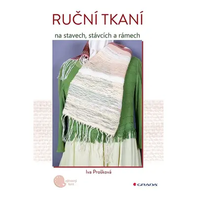 Ruční tkaní na stavech, stávcích a rámech - Iva Prošková