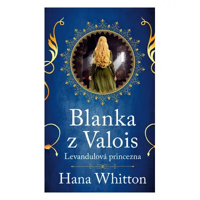 Blanka z Valois – Levandulová princezna - Hana Whitton