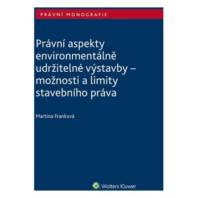 Právní aspekty environmentálně udržitelné výstavby - možnosti a limity stavebního práva - Marti