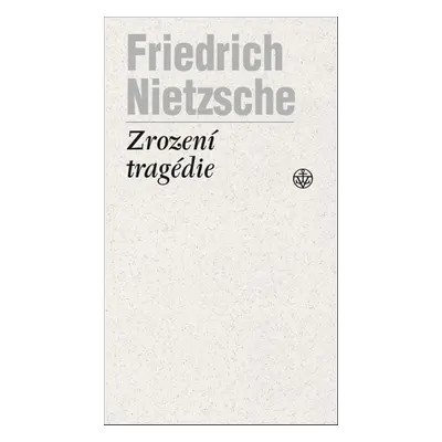 Zrození tragédie - Friedrich Nietzsche