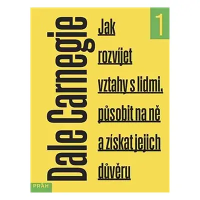 Jak rozvíjet vztahy s lidmi, působit na ně a získat jejich důvěru - Dale Carnegie