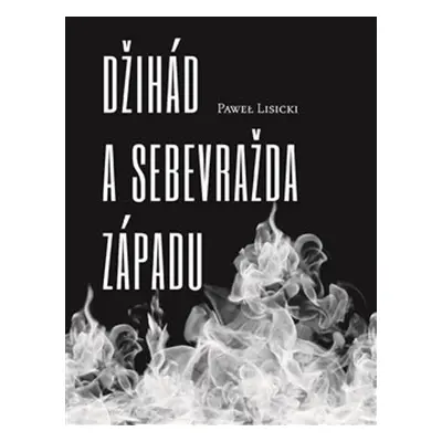 Džihád a sebevražda Západu - Paweł Lisicki