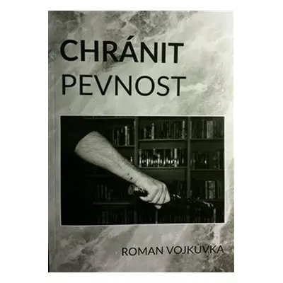 Chránit pevnost - Roman Vojkůvka