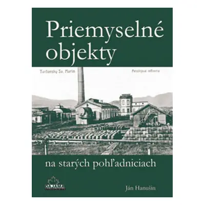 Priemyselné objekty na starých pohľadniciach - Ján Hanušin