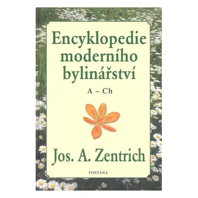 Encyklopedie moderního bylinářství A-Ch - Josef A. Zentrich