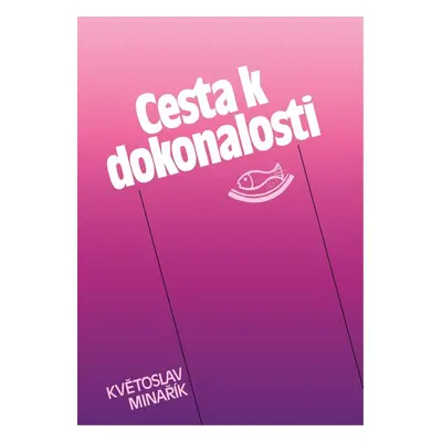 Cesta k dokonalosti - Květoslav Minařík