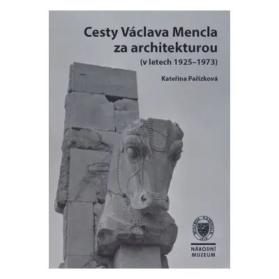 Cesty Václava Mencla za architekturou (v letech 1925–1973) - Kateřina Pařízková