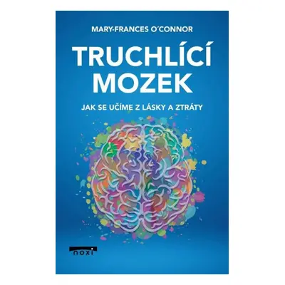 Truchlící mozek - Mary-Frances O'Connor