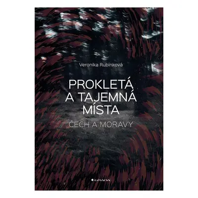 Prokletá a tajemná místa Čech a Moravy - Veronika Rubínková