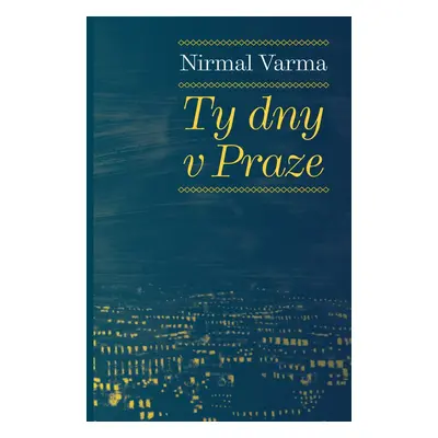 Ty dny v Praze - Nirmal Varma