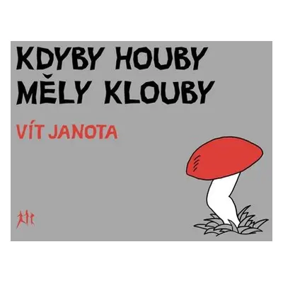 Kdyby houby měly klouby - Vít Janota